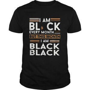 I Am Black Every Month But This Month I Am Black Black Shirt